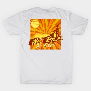 We Ride At Dawn T-Shirt